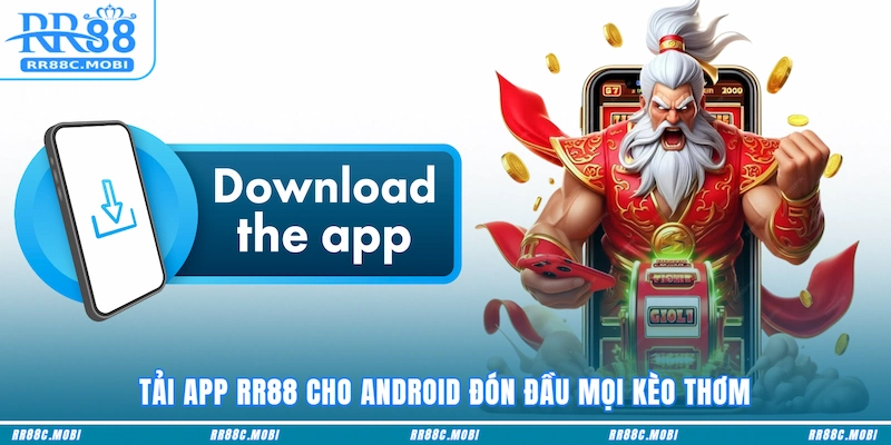 Tải app RR88 cho Android đón đầu mọi kèo thơm